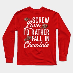 Screw Love, I'd rather fall in Chocolate Chocolate Lover Gift Long Sleeve T-Shirt